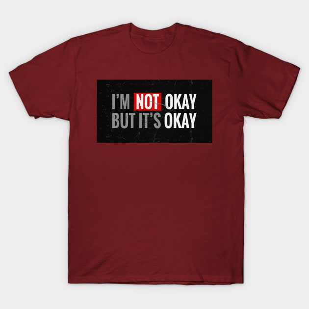 IM NOT OKAY BUT ITS OKAY T-Shirt by KEMOSABE